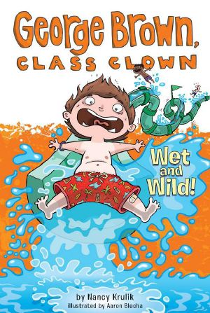 [George Brown, Class Clown 05] • George Brown Class Clown 05 · Wet and Wild!